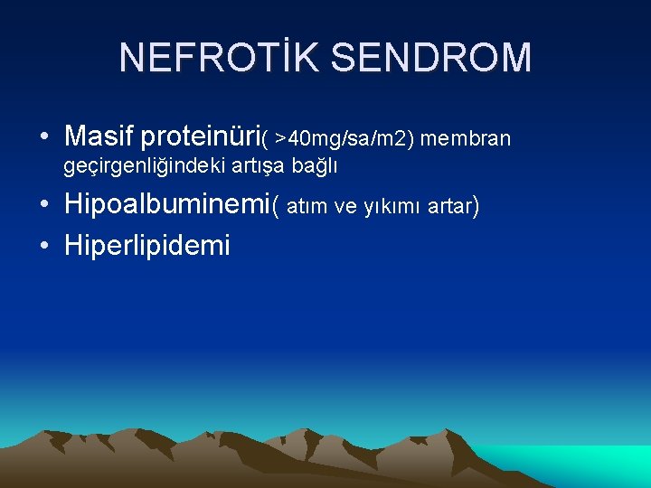 NEFROTİK SENDROM • Masif proteinüri( >40 mg/sa/m 2) membran geçirgenliğindeki artışa bağlı • Hipoalbuminemi(