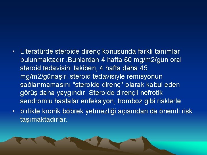  • Literatürde steroide direnç konusunda farklı tanımlar bulunmaktadır. Bunlardan 4 hafta 60 mg/m