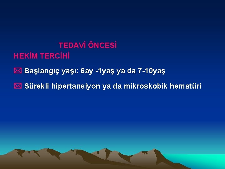 TEDAVİ ÖNCESİ HEKİM TERCİHİ * Başlangıç yaşı: 6 ay -1 yaş ya da 7