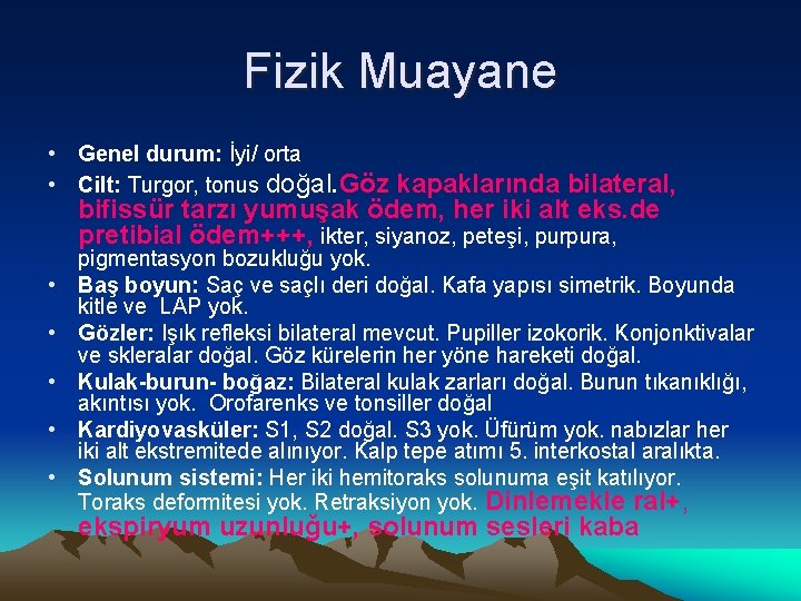 Fizik Muayane • Genel durum: İyi/ orta • Cilt: Turgor, tonus doğal. Göz kapaklarında