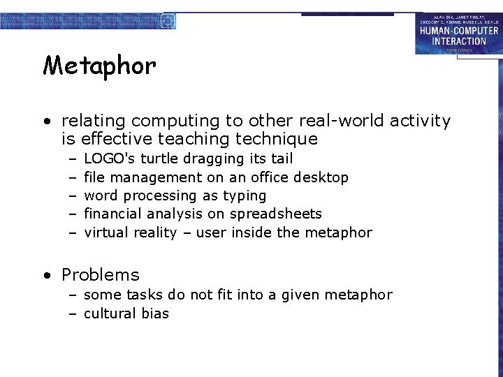 Metaphor • relating computing to other real-world activity is effective teaching technique – –