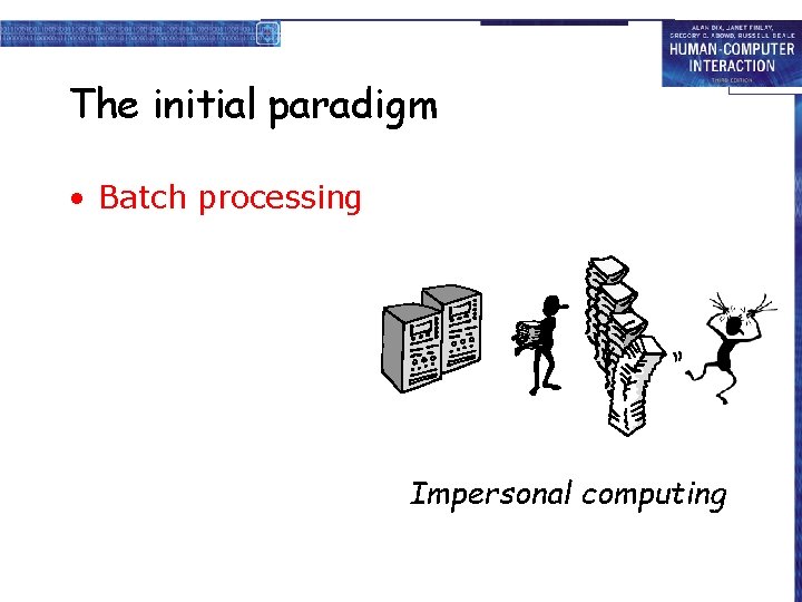 The initial paradigm • Batch processing Impersonal computing 