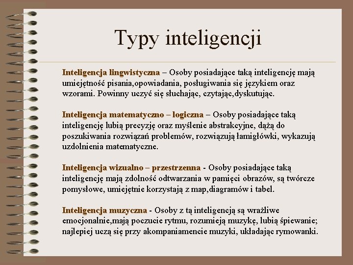 Typy inteligencji Inteligencja lingwistyczna – Osoby posiadające taką inteligencję mają umiejętność pisania, opowiadania, posługiwania