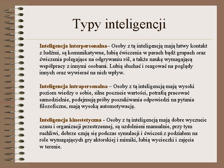 Typy inteligencji Inteligencja interpersonalna– interpersonalna Osoby z tą inteligencją mają łatwy kontakt z ludźmi,