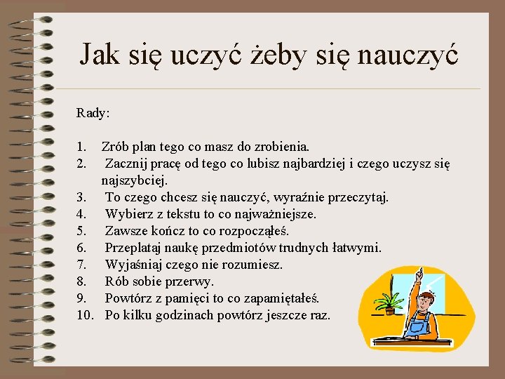 Jak się uczyć żeby się nauczyć Rady: 1. 2. Zrób plan tego co masz