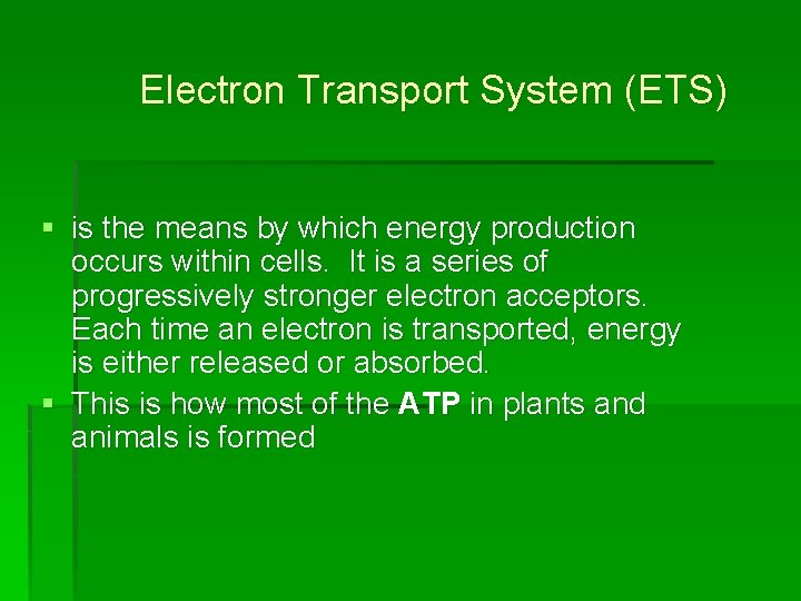 Electron Transport System (ETS) § is the means by which energy production occurs within Electron Transport System (ETS) § is the means by which energy production occurs within