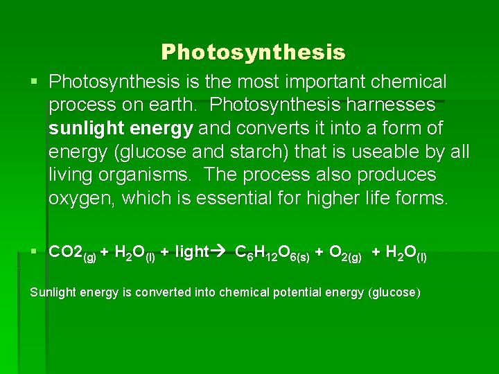 Photosynthesis § Photosynthesis is the most important chemical process on earth. Photosynthesis harnesses sunlight