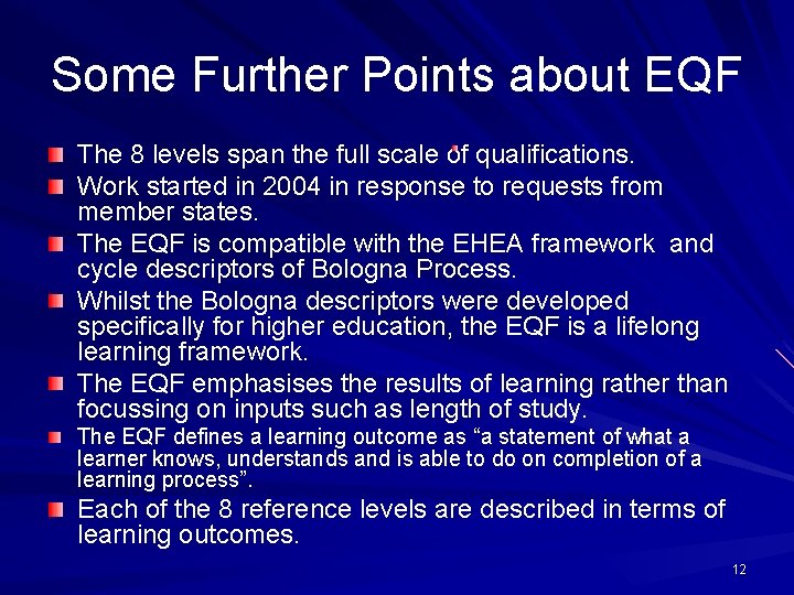 Some Further Points about EQF. The 8 levels span the full scale of qualifications.