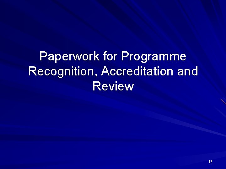 Paperwork for Programme Recognition, Accreditation and Review 17 