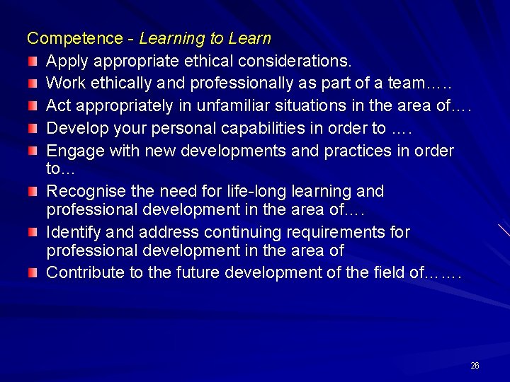 Competence - Learning to Learn Apply appropriate ethical considerations. Work ethically and professionally as