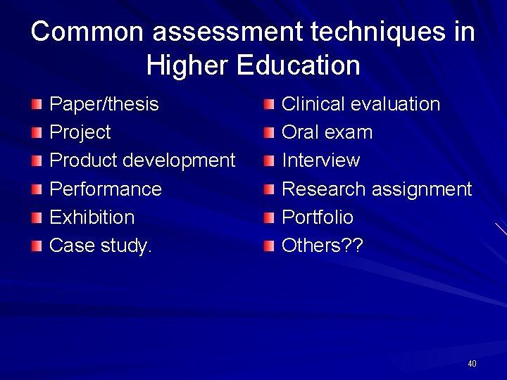 Common assessment techniques in Higher Education Paper/thesis Project Product development Performance Exhibition Case study.