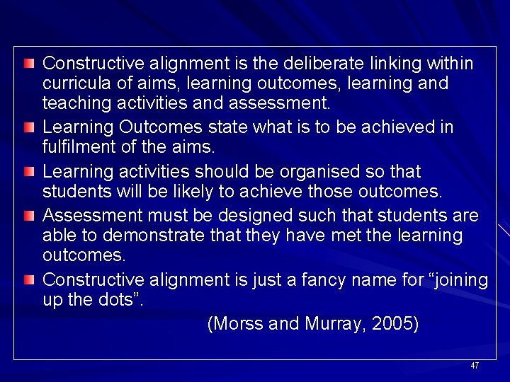 Constructive alignment is the deliberate linking within curricula of aims, learning outcomes, learning and