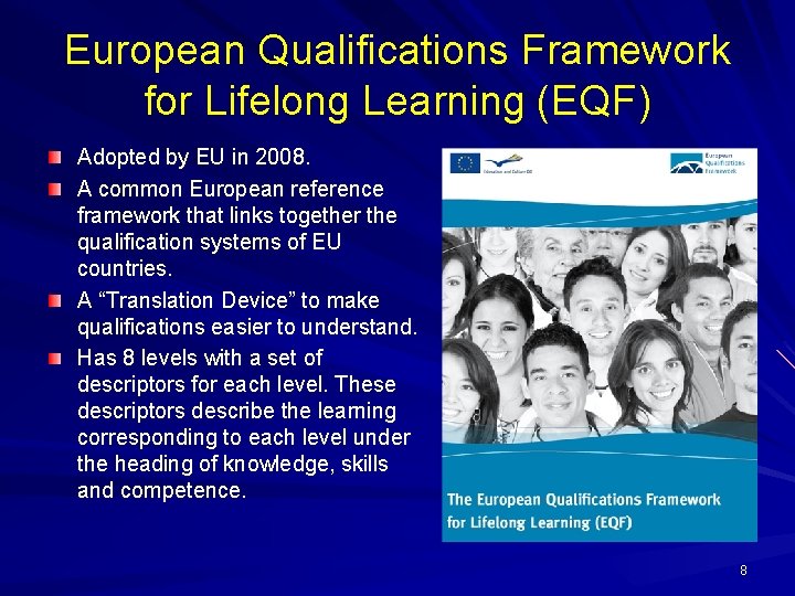 European Qualifications Framework for Lifelong Learning (EQF) Adopted by EU in 2008. A common