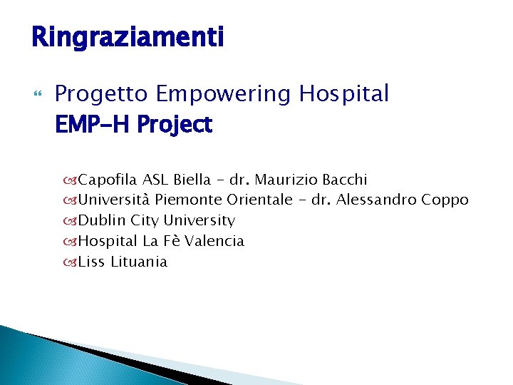 Ringraziamenti Progetto Empowering Hospital EMP-H Project Capofila ASL Biella - dr. Maurizio Bacchi Università