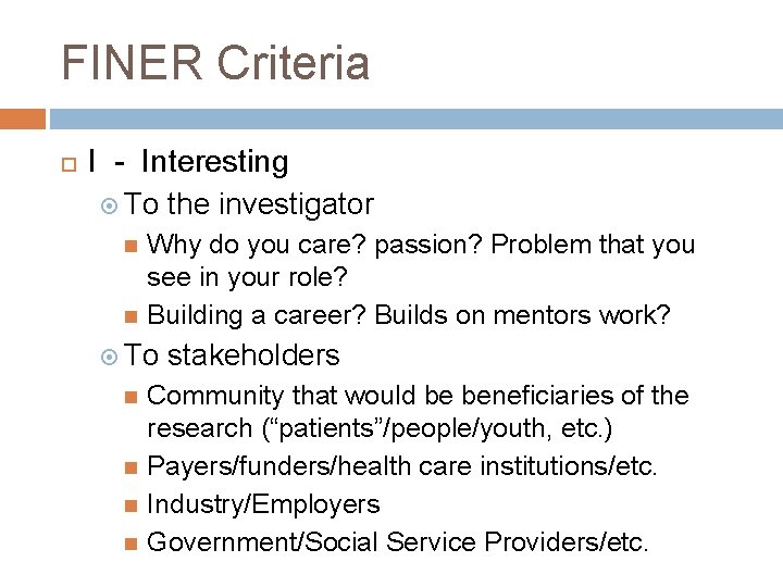 FINER Criteria I - Interesting To the investigator Why do you care? passion? Problem FINER Criteria I - Interesting To the investigator Why do you care? passion? Problem