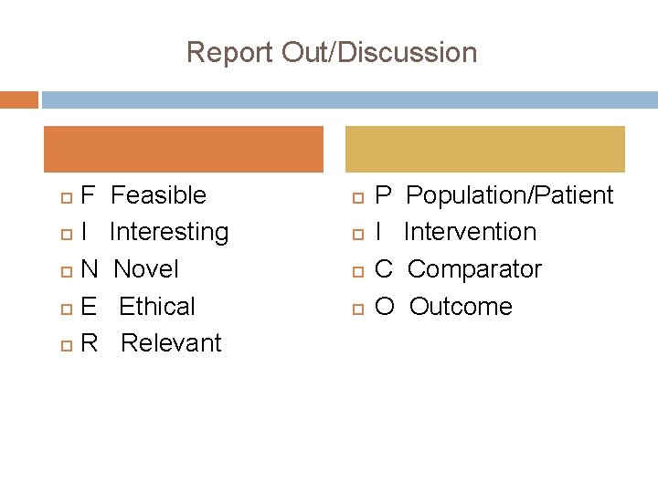 Report Out/Discussion F I N E R Feasible Interesting Novel Ethical Relevant P I Report Out/Discussion F I N E R Feasible Interesting Novel Ethical Relevant P I