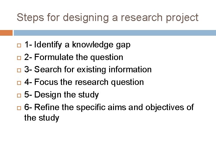 Steps for designing a research project 1 - Identify a knowledge gap 2 - Steps for designing a research project 1 - Identify a knowledge gap 2 -