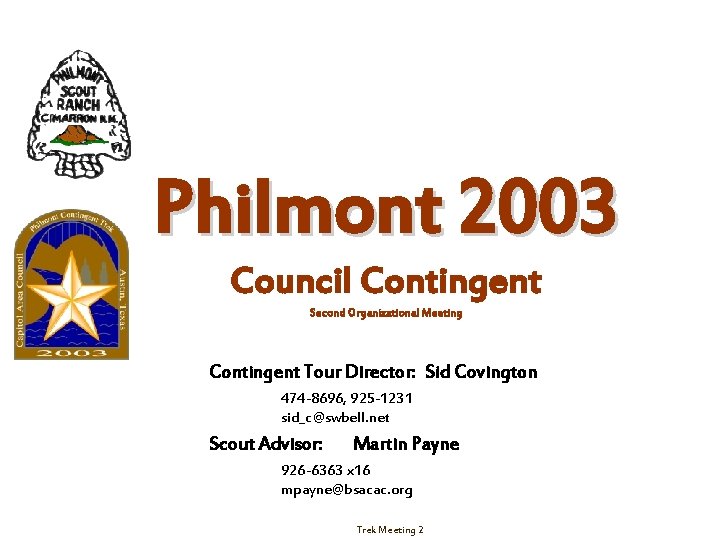 Philmont 2003 Council Contingent Second Organizational Meeting Contingent Tour Director: Sid Covington 474 -8696,