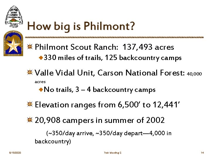 How big is Philmont? Philmont Scout Ranch: 137, 493 acres 330 miles of trails,