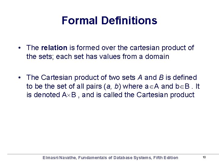 Formal Definitions • The relation is formed over the cartesian product of the sets;