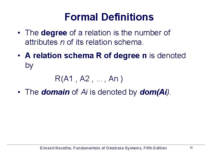 Formal Definitions • The degree of a relation is the number of attributes n