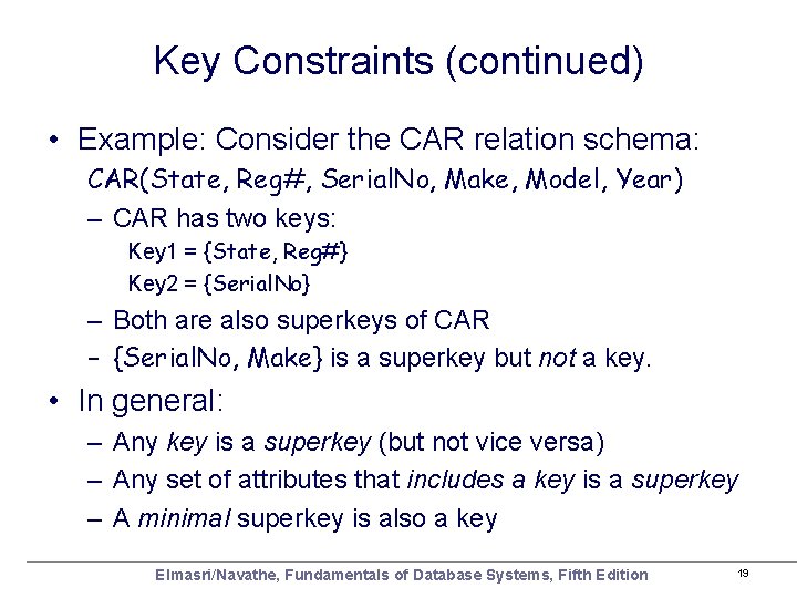 Key Constraints (continued) • Example: Consider the CAR relation schema: CAR(State, Reg#, Serial. No,