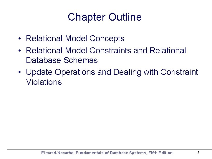 Chapter Outline • Relational Model Concepts • Relational Model Constraints and Relational Database Schemas