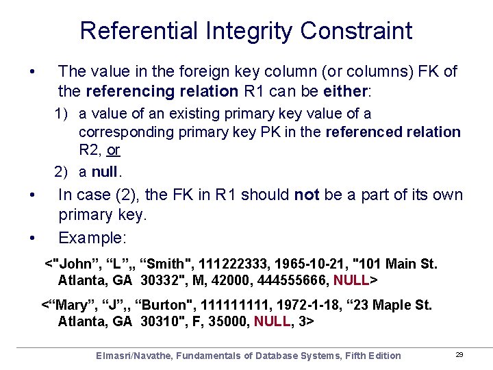 Referential Integrity Constraint • The value in the foreign key column (or columns) FK