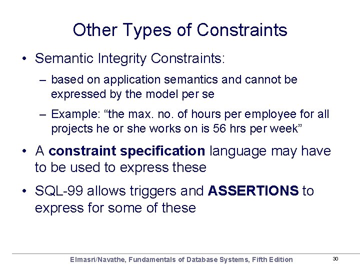 Other Types of Constraints • Semantic Integrity Constraints: – based on application semantics and