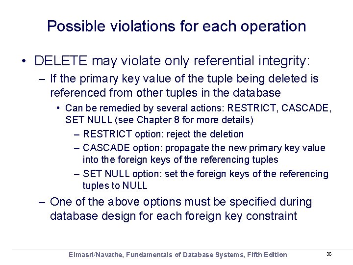 Possible violations for each operation • DELETE may violate only referential integrity: – If
