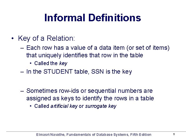 Informal Definitions • Key of a Relation: – Each row has a value of