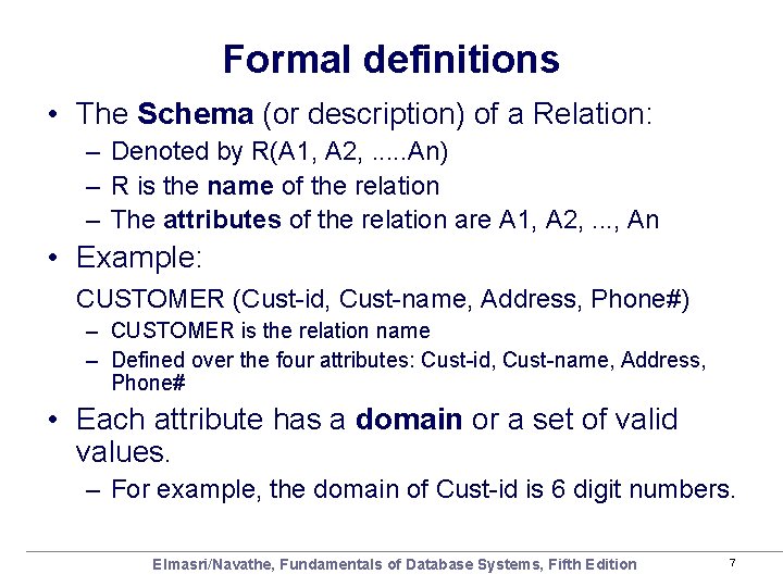 Formal definitions • The Schema (or description) of a Relation: – Denoted by R(A