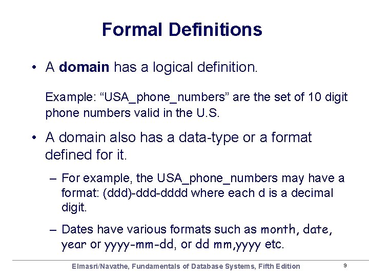 Formal Definitions • A domain has a logical definition. Example: “USA_phone_numbers” are the set