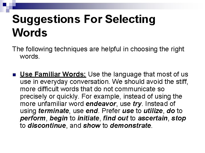 Suggestions For Selecting Words The following techniques are helpful in choosing the right words.