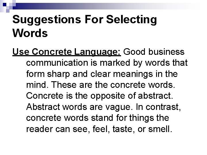 Suggestions For Selecting Words Use Concrete Language: Good business communication is marked by words