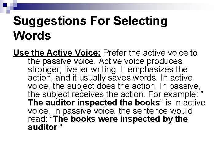 Suggestions For Selecting Words Use the Active Voice: Prefer the active voice to the