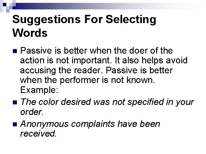Suggestions For Selecting Words Passive is better when the doer of the action is