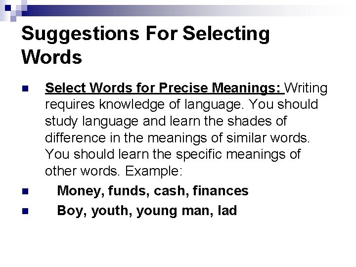 Suggestions For Selecting Words n n n Select Words for Precise Meanings: Writing requires