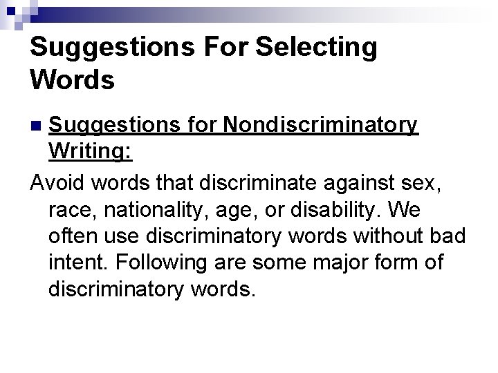 Suggestions For Selecting Words Suggestions for Nondiscriminatory Writing: Avoid words that discriminate against sex,