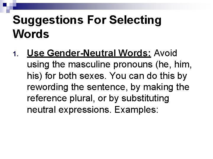 Suggestions For Selecting Words 1. Use Gender-Neutral Words: Avoid using the masculine pronouns (he,