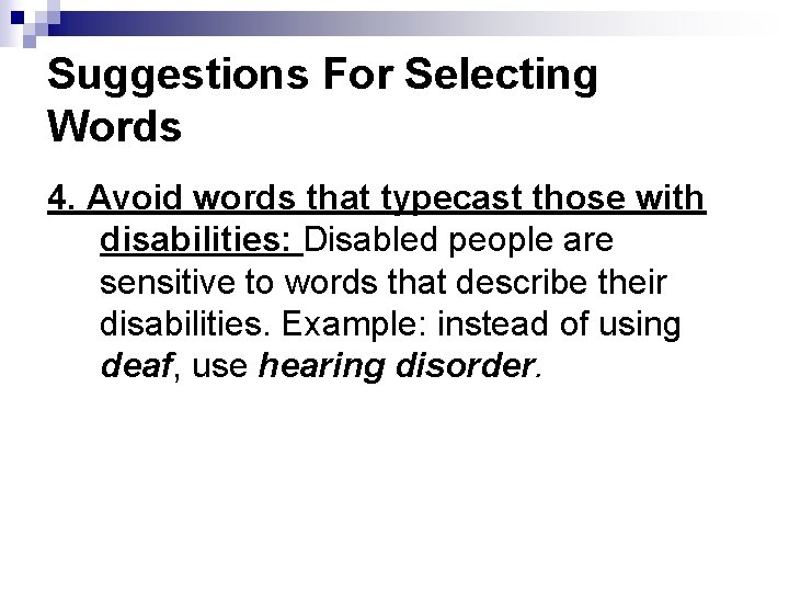 Suggestions For Selecting Words 4. Avoid words that typecast those with disabilities: Disabled people