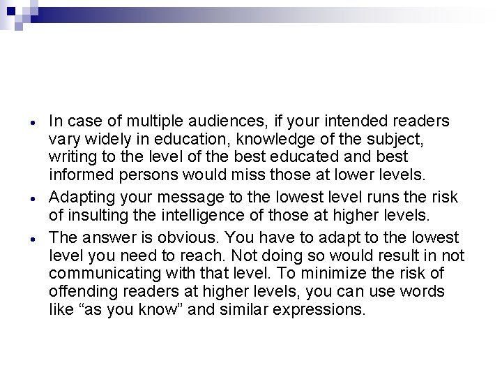  In case of multiple audiences, if your intended readers vary widely in education,