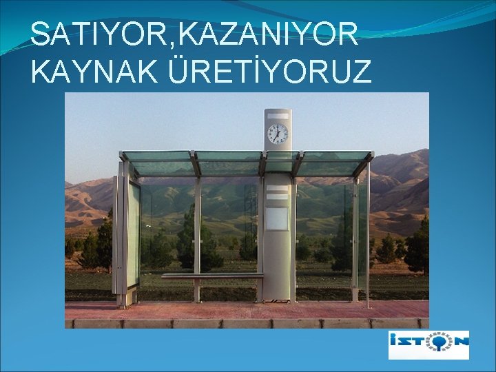 SATIYOR, KAZANIYOR KAYNAK ÜRETİYORUZ 