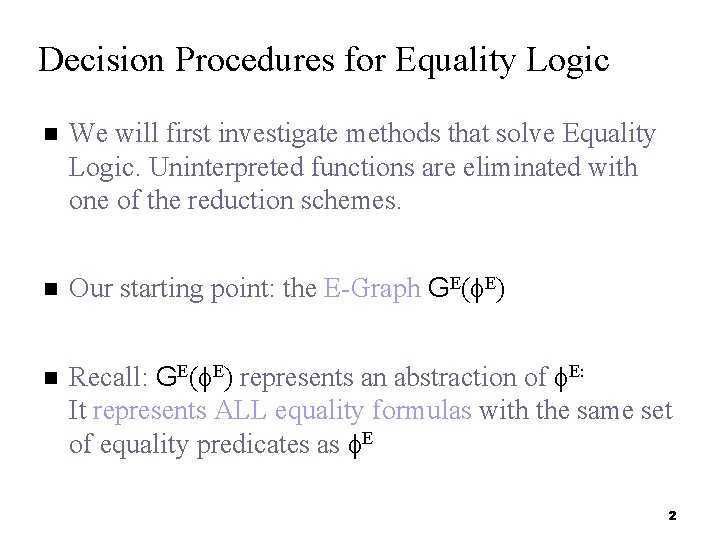 Decision Procedures for Equality Logic We will first investigate methods that solve Equality Logic.