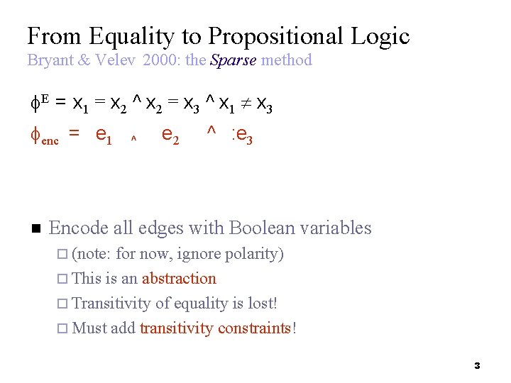 From Equality to Propositional Logic Bryant & Velev 2000: the Sparse method E =