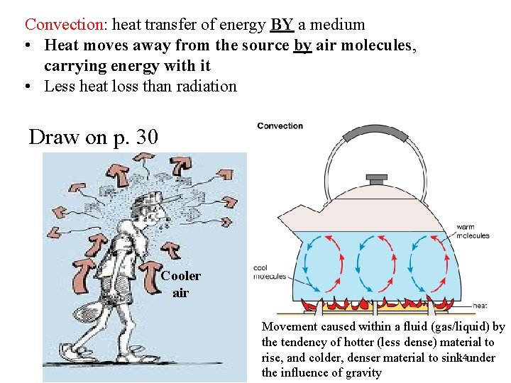Convection: heat transfer of energy BY a medium • Heat moves away from the