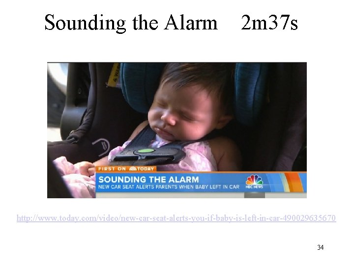 Sounding the Alarm 2 m 37 s http: //www. today. com/video/new-car-seat-alerts-you-if-baby-is-left-in-car-490029635670 34 