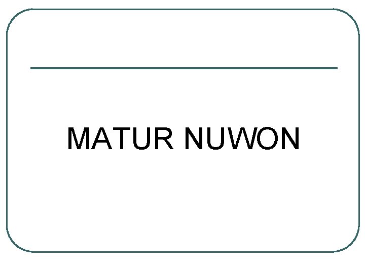 MATUR NUWON 