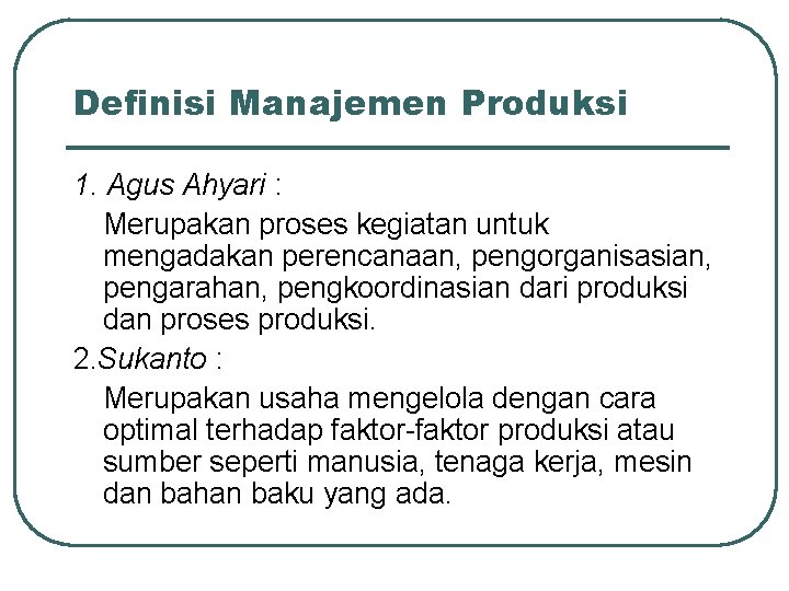 Definisi Manajemen Produksi 1. Agus Ahyari : Merupakan proses kegiatan untuk mengadakan perencanaan, pengorganisasian,