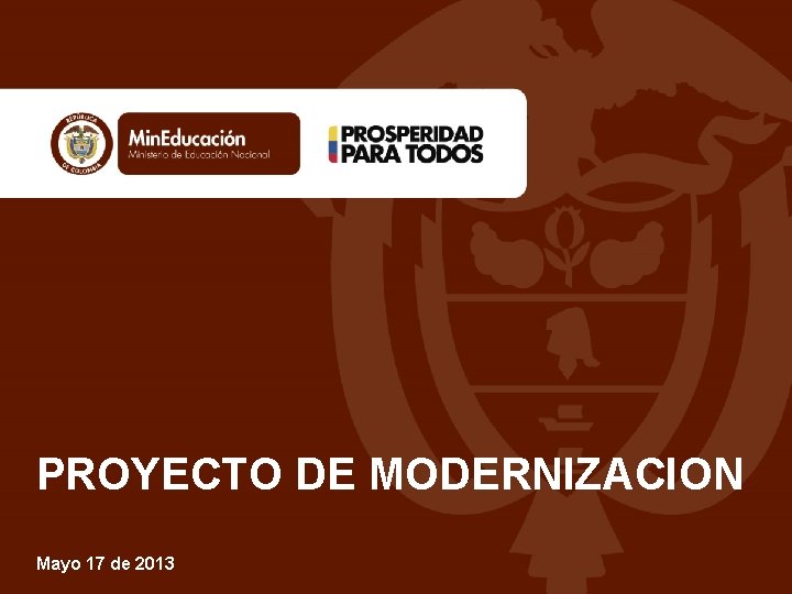 PROYECTO DE MODERNIZACION Mayo 17 de 2013 